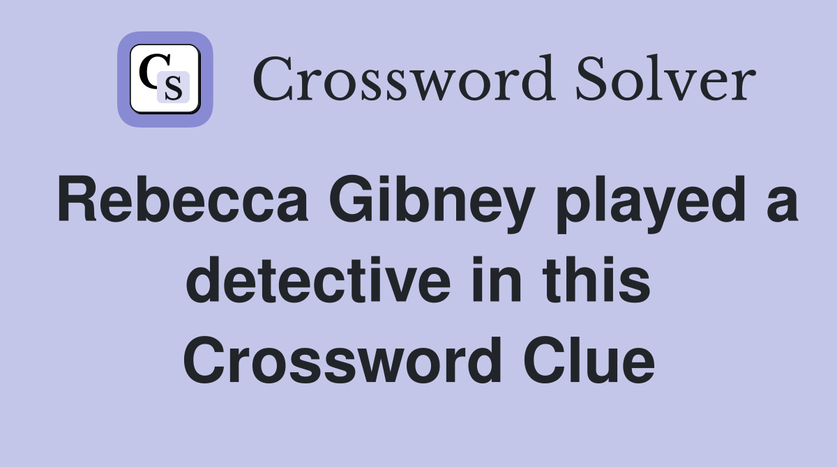 Rebecca Gibney played a detective in this Crossword Clue