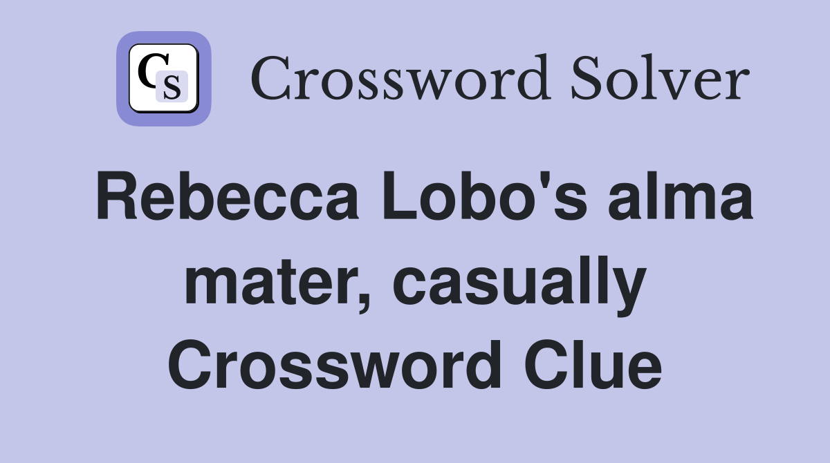 Rebecca Lobo's alma mater, casually Crossword Clue