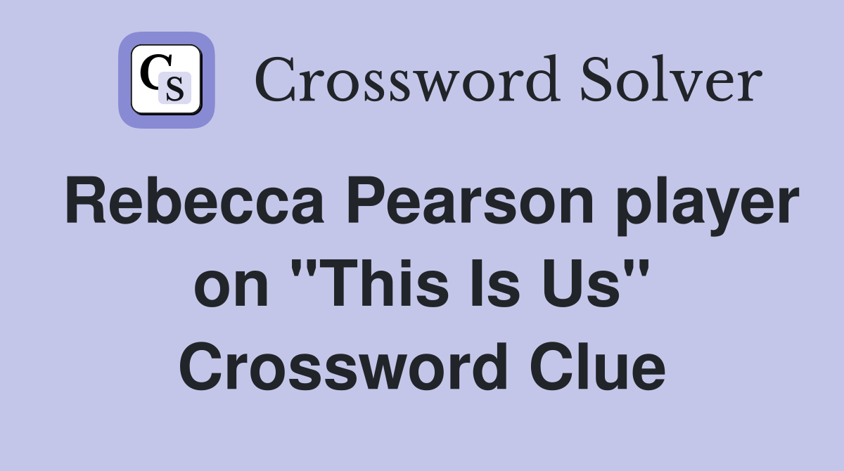 Rebecca Pearson player on "This Is Us" Crossword Clue