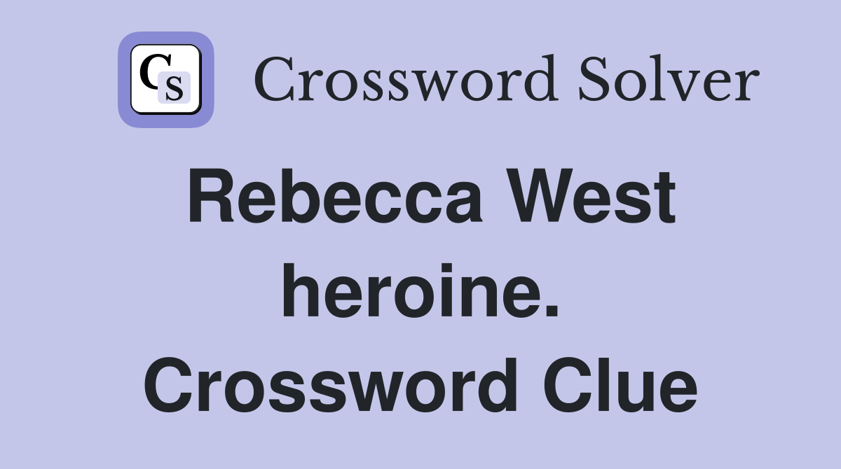 Rebecca West heroine. Crossword Clue