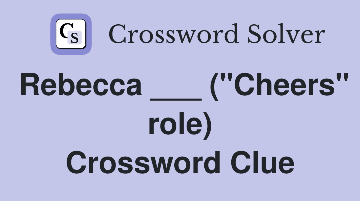 Rebecca ___ ("Cheers" role) Crossword Clue