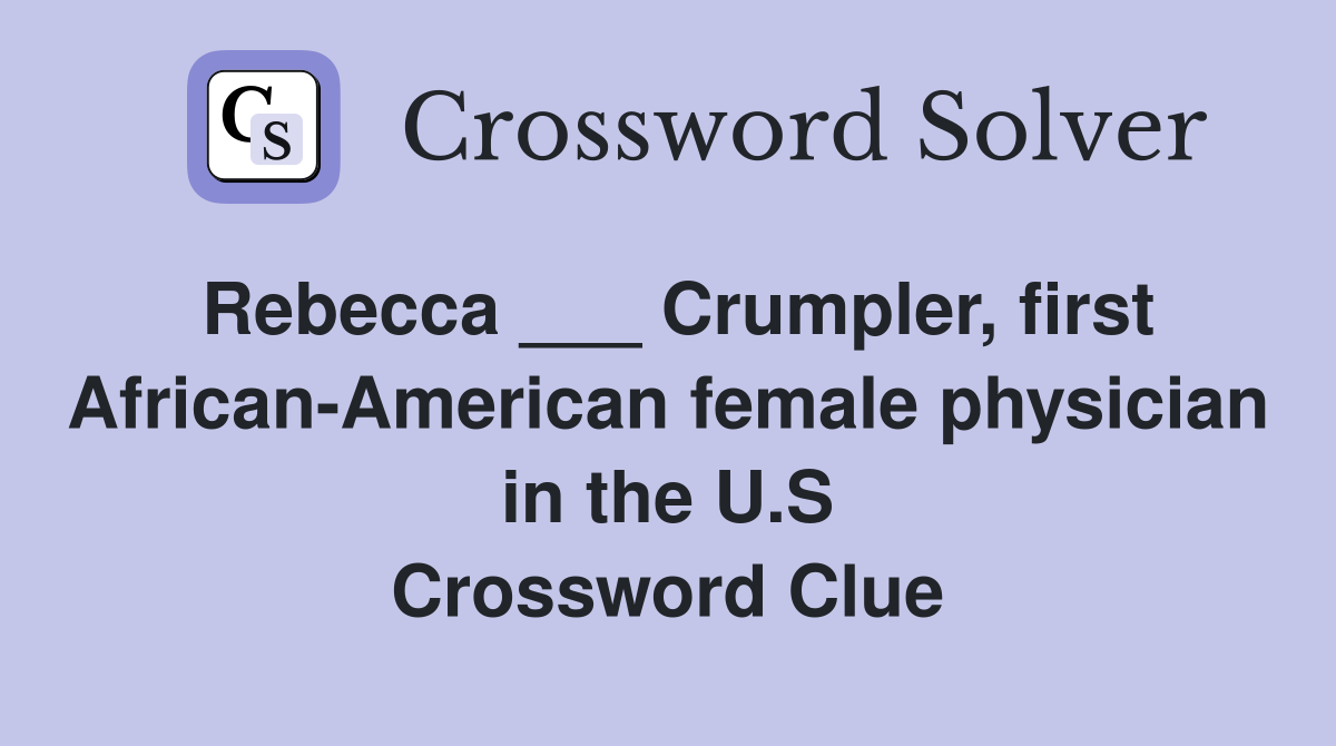 Rebecca ___ Crumpler, first African-American female physician in the U.S Crossword Clue