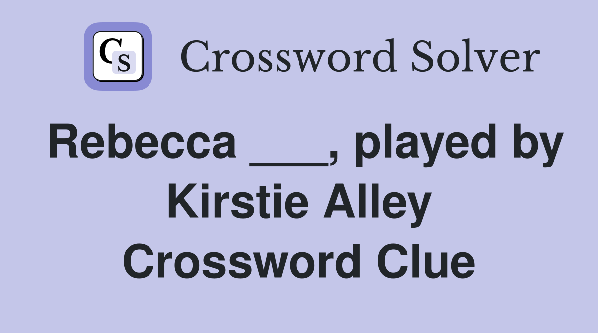 Rebecca ___, played by Kirstie Alley Crossword Clue