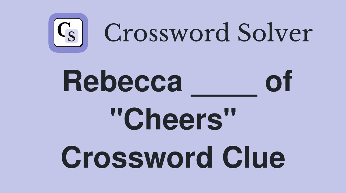 Rebecca ____ of "Cheers" Crossword Clue