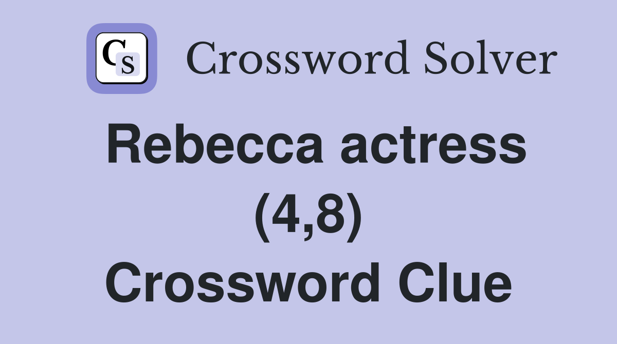 Rebecca actress (4,8) Crossword Clue