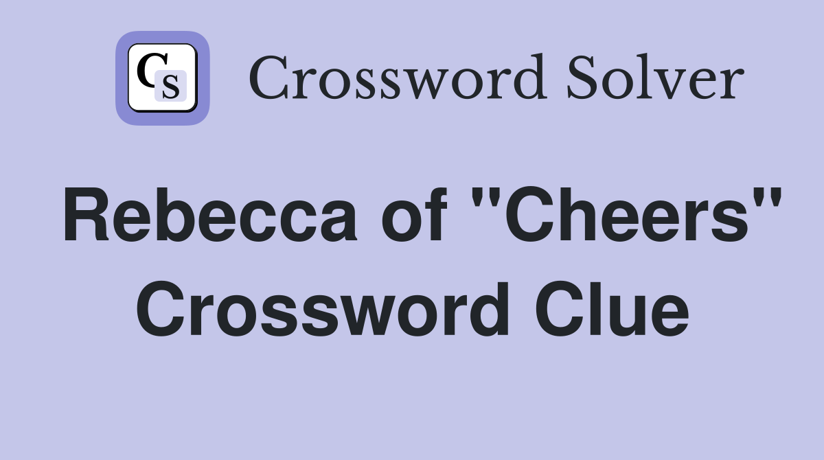 Rebecca of "Cheers" Crossword Clue