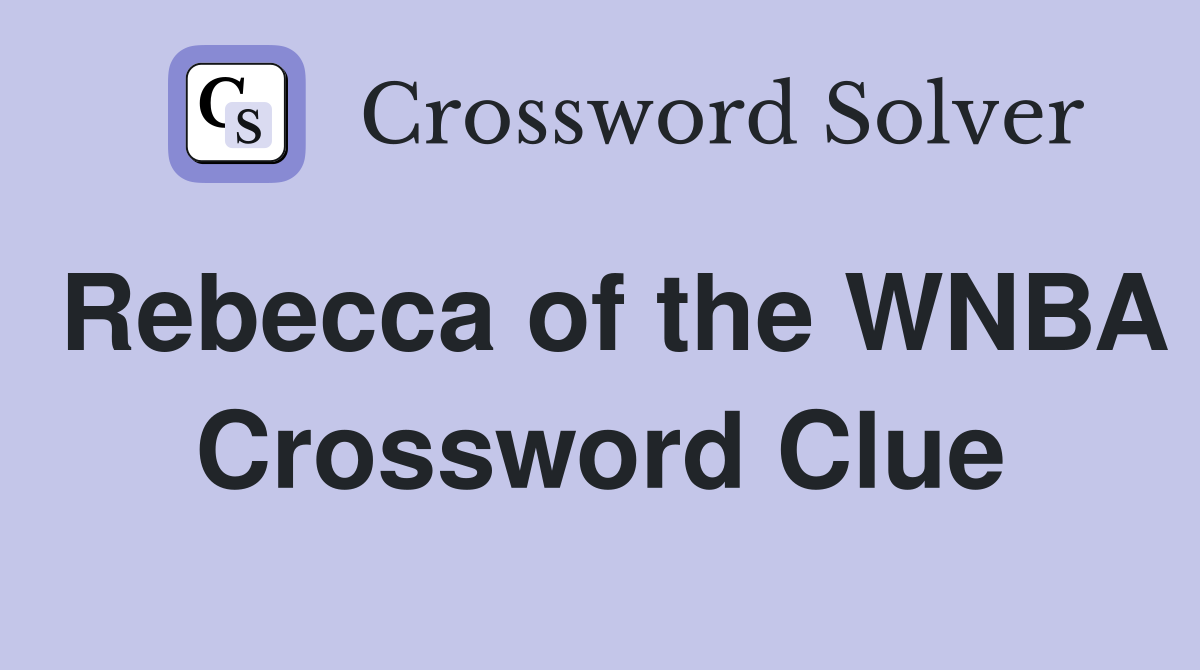 Rebecca of the WNBA Crossword Clue