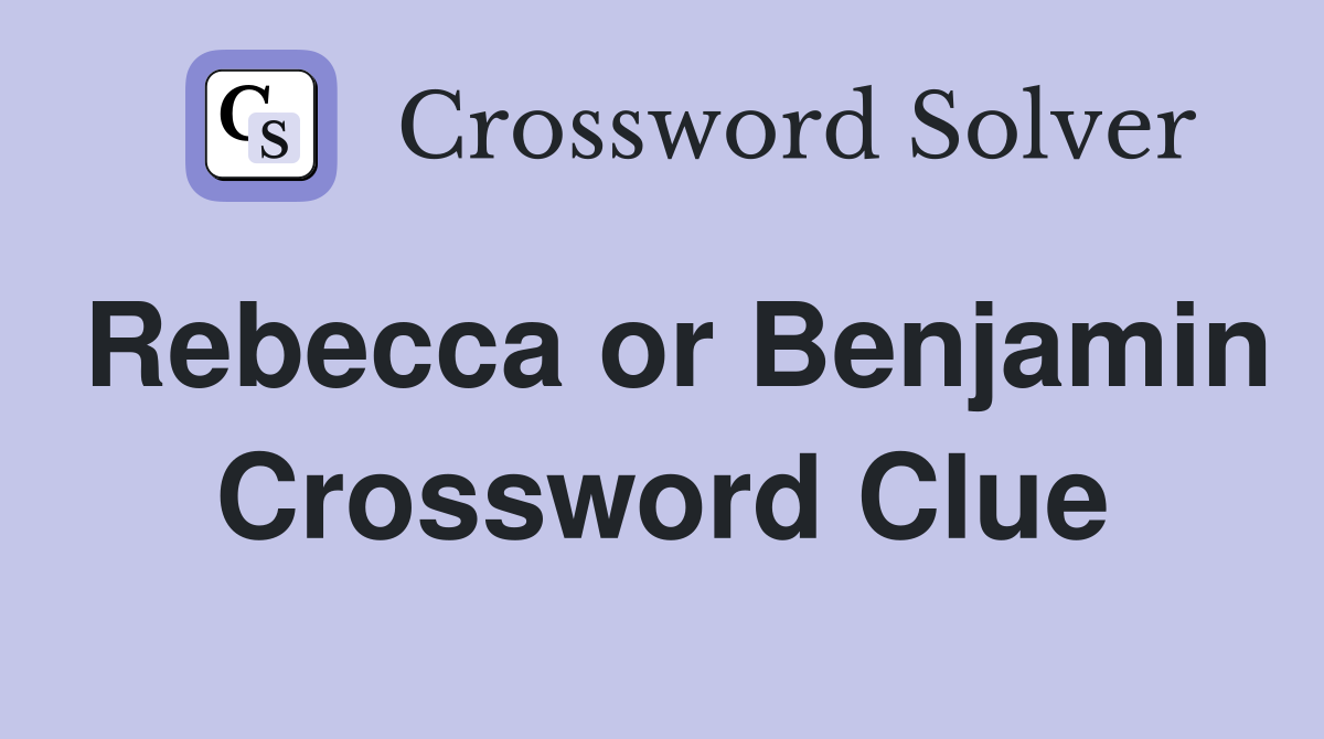 Rebecca or Benjamin Crossword Clue
