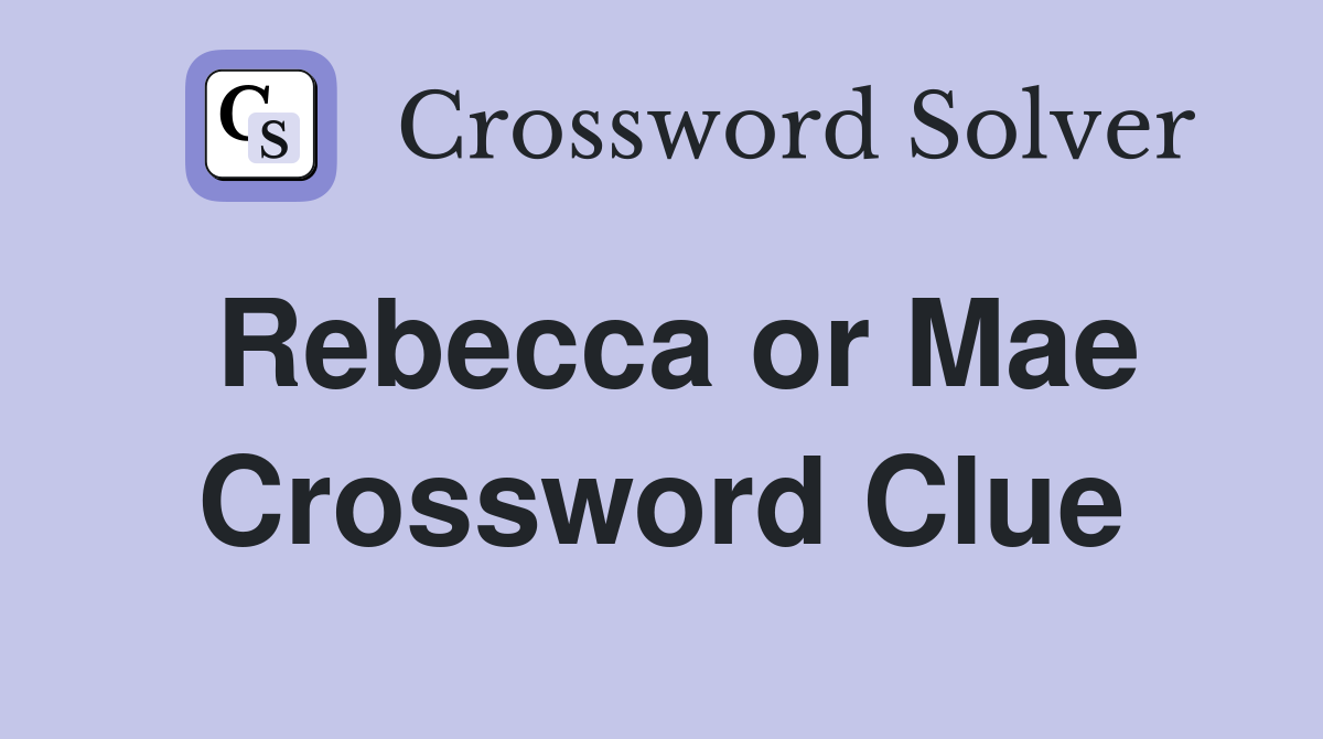 Rebecca or Mae Crossword Clue