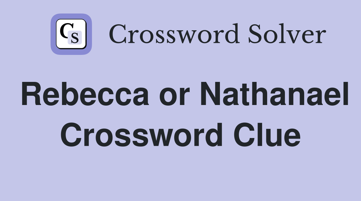 Rebecca or Nathanael Crossword Clue