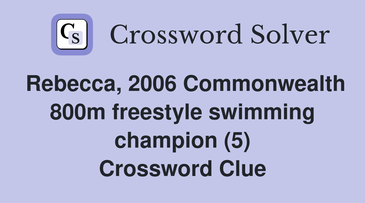 Rebecca, 2006 Commonwealth 800m freestyle swimming champion (5) Crossword Clue