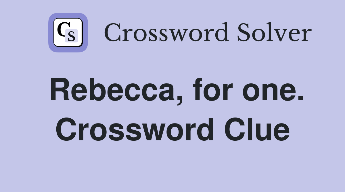 Rebecca, for one. Crossword Clue