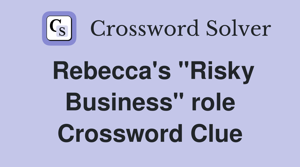 Rebecca's "Risky Business" role Crossword Clue