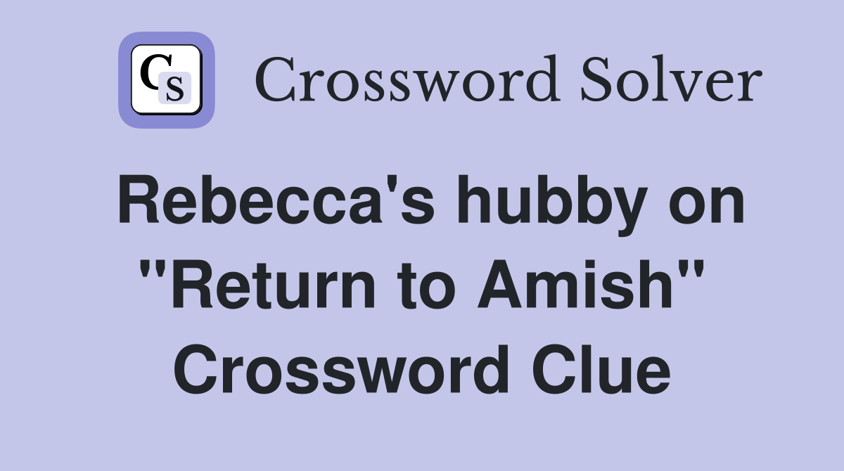 Rebecca's hubby on "Return to Amish" Crossword Clue