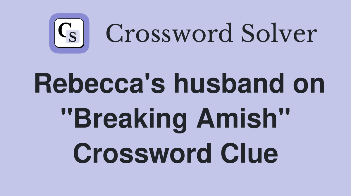 Rebecca's husband on "Breaking Amish" Crossword Clue