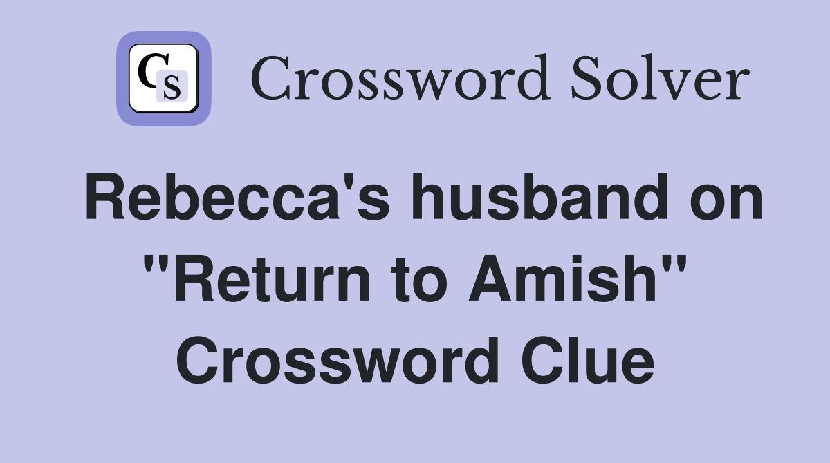 Rebecca's husband on "Return to Amish" Crossword Clue
