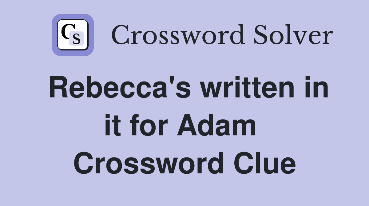 Rebecca's written in it for Adam  Crossword Clue