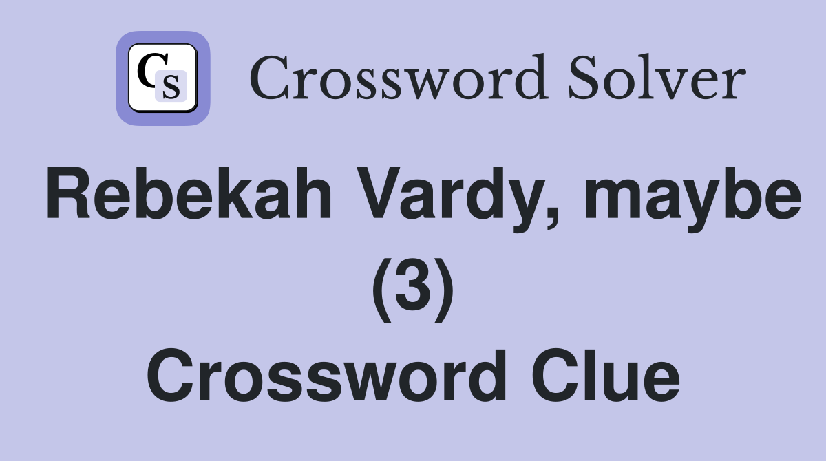 Rebekah Vardy, maybe (3) Crossword Clue