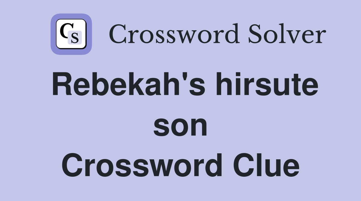 Rebekah's hirsute son Crossword Clue