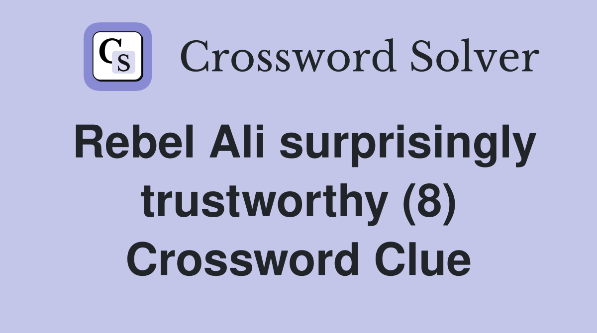 Rebel Ali surprisingly trustworthy (8) Crossword Clue