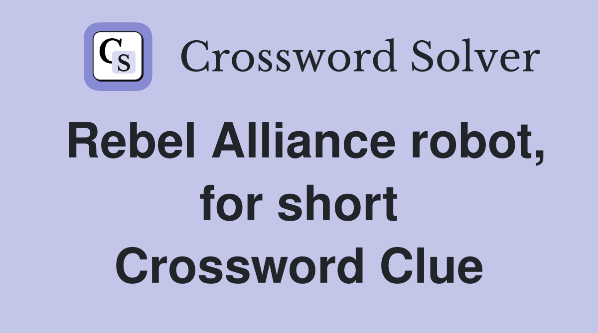 Rebel Alliance robot, for short Crossword Clue