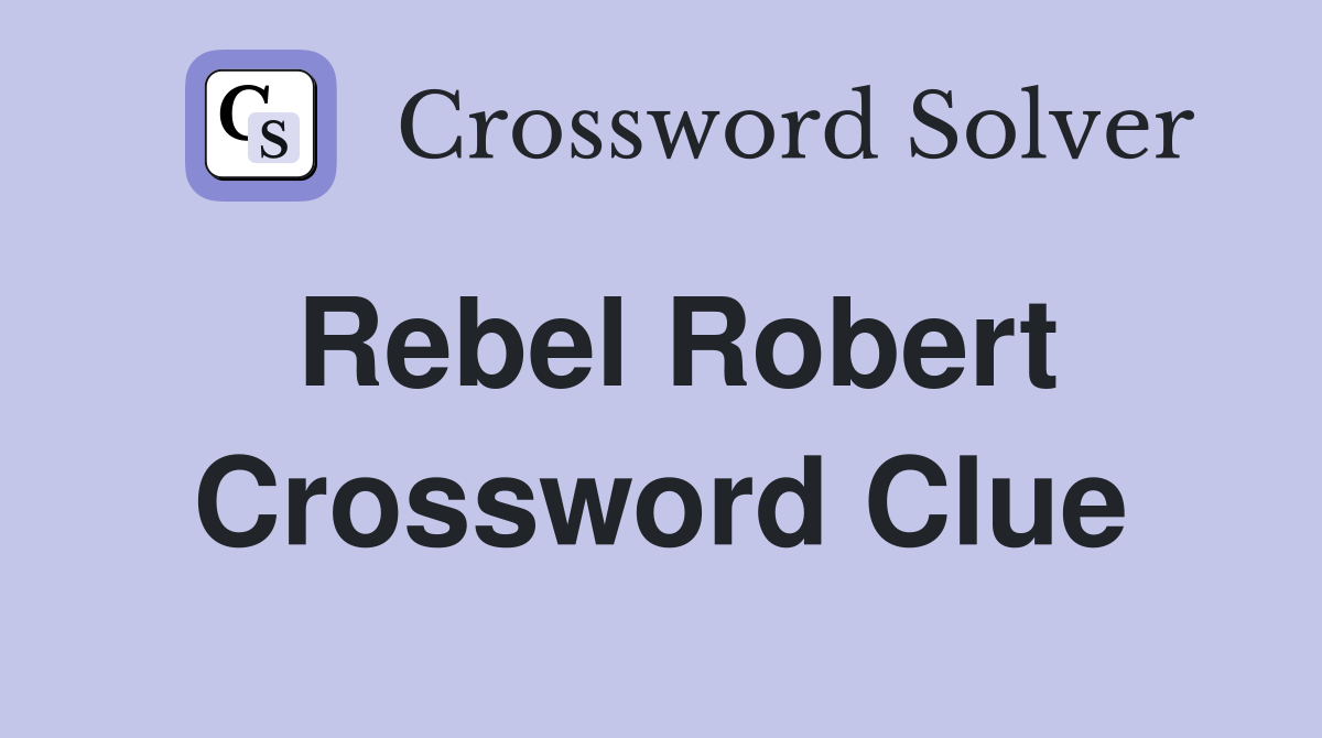 Rebel Robert Crossword Clue