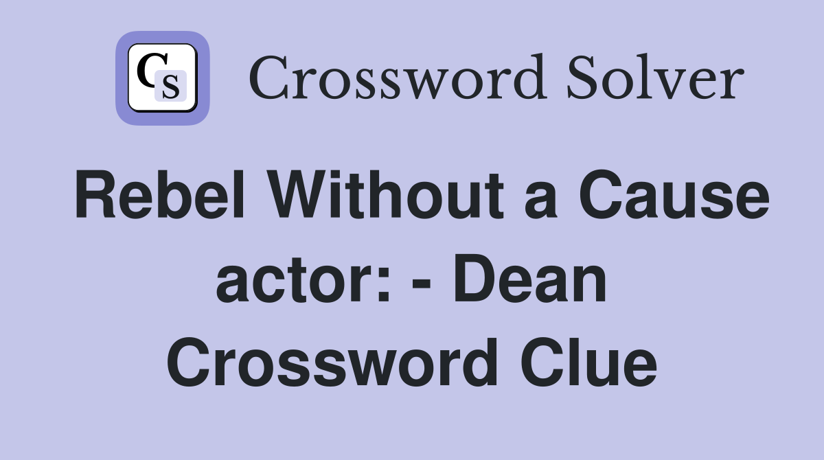 Rebel Without a Cause actor: - Dean Crossword Clue