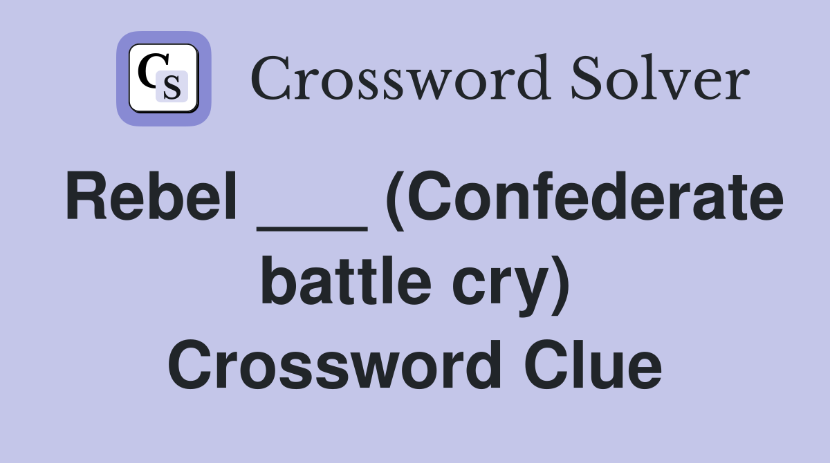 Rebel ___ (Confederate battle cry) Crossword Clue