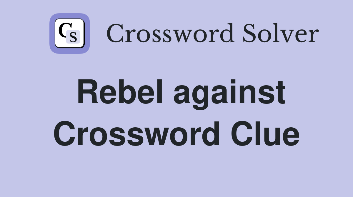 Rebel against Crossword Clue