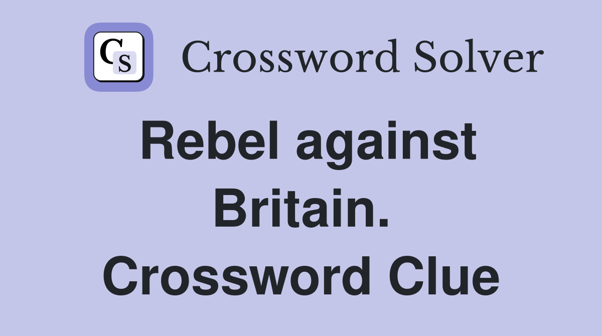 Rebel against Britain. Crossword Clue