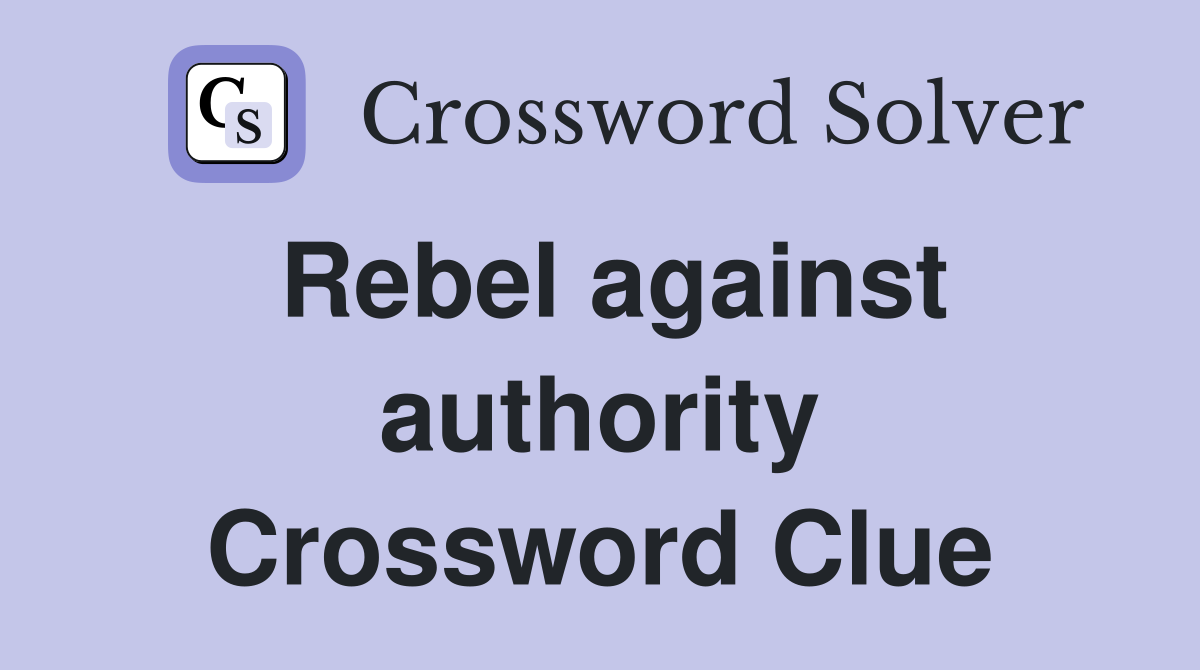 Rebel against authority Crossword Clue