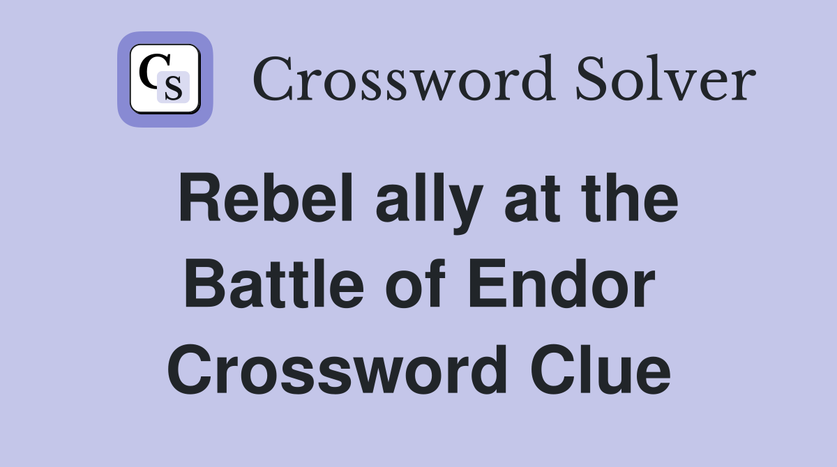 Rebel ally at the Battle of Endor Crossword Clue