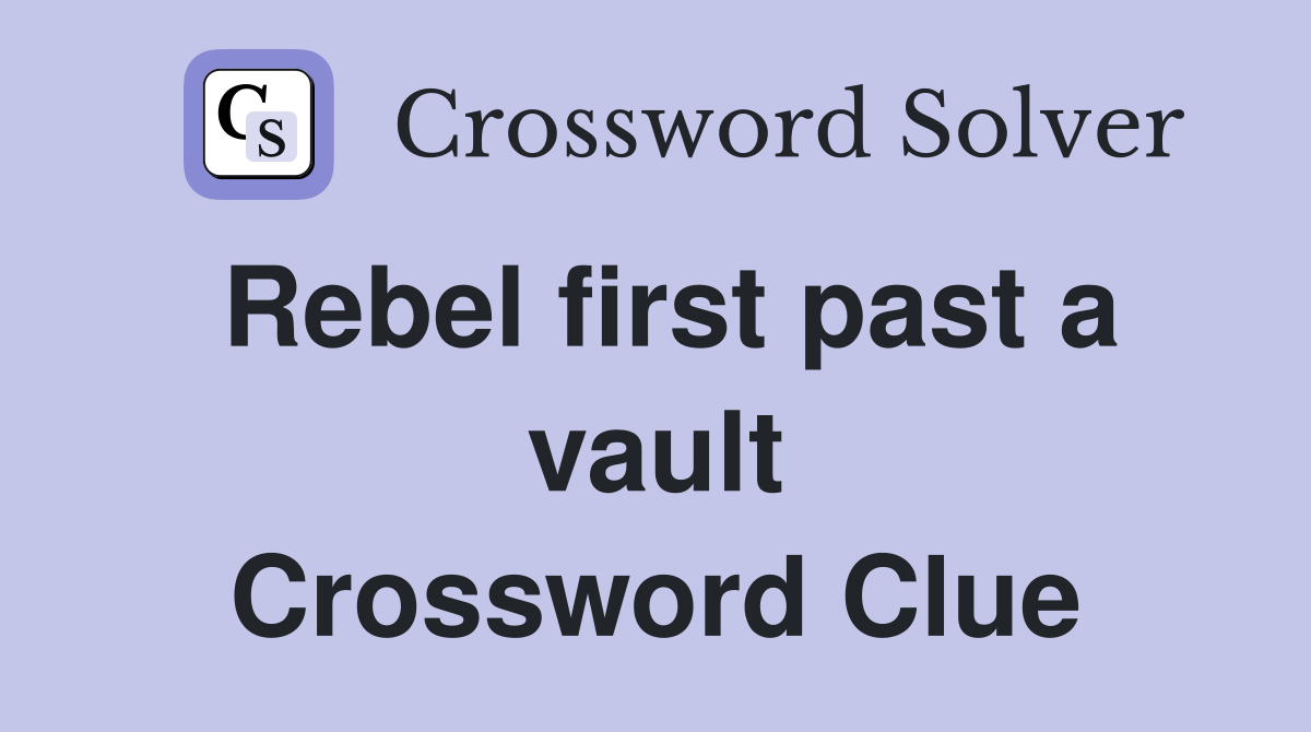 Rebel first past a vault Crossword Clue