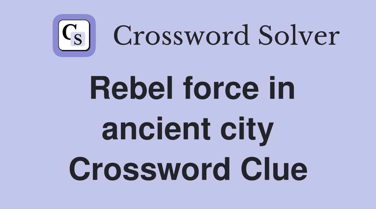 Rebel force in ancient city Crossword Clue