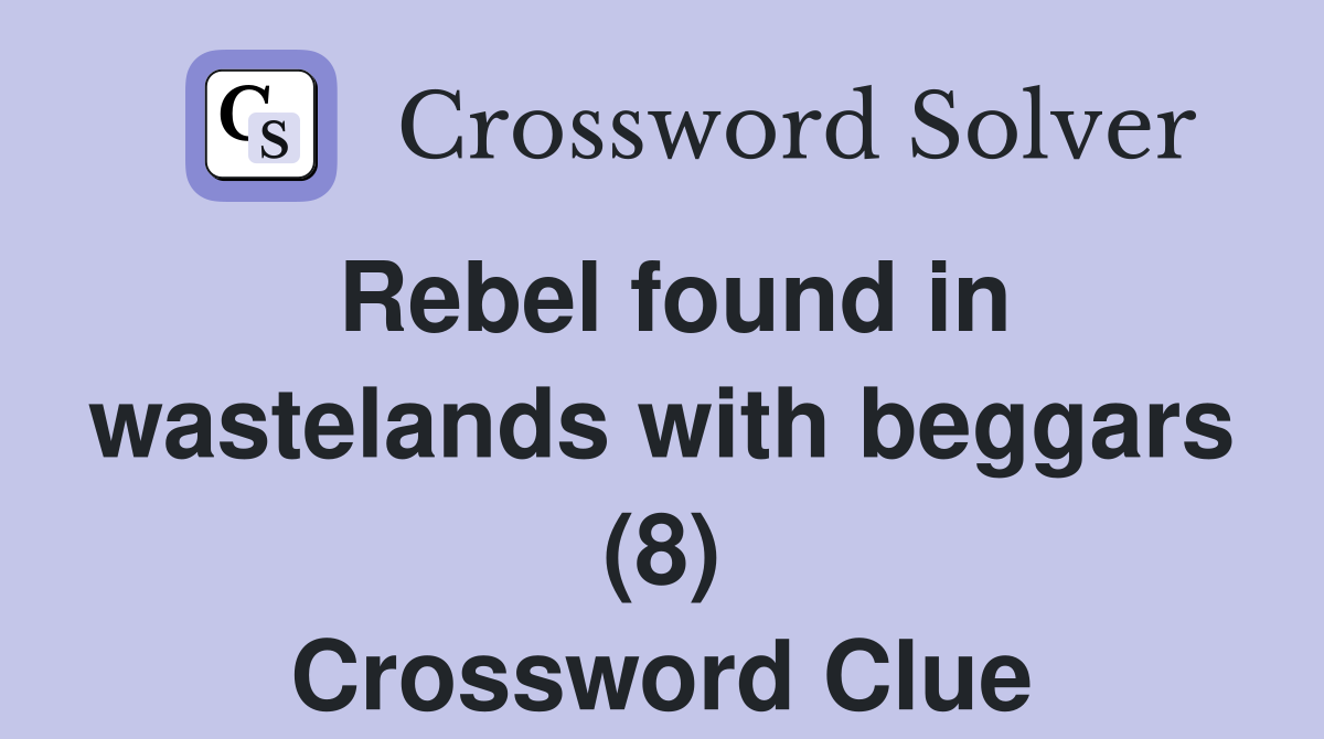Rebel found in wastelands with beggars (8) Crossword Clue