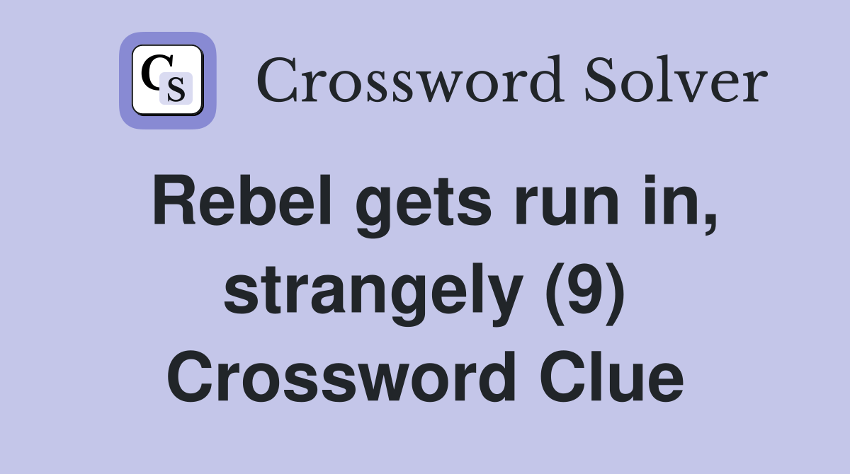 Rebel gets run in, strangely (9) Crossword Clue