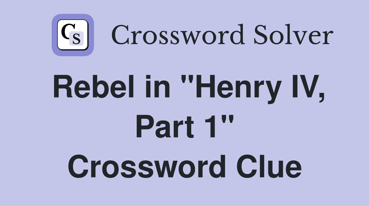 Rebel in "Henry IV, Part 1" Crossword Clue