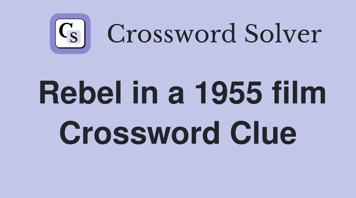Rebel in a 1955 film Crossword Clue
