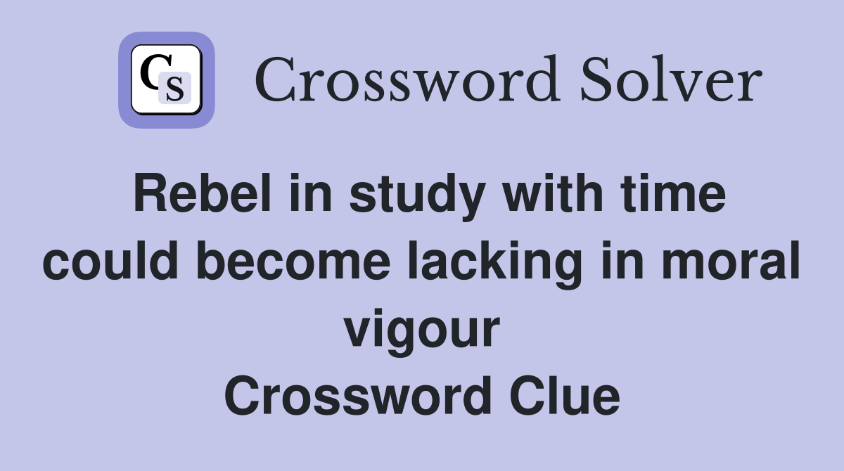 Rebel in study with time could become lacking in moral vigour Crossword Clue
