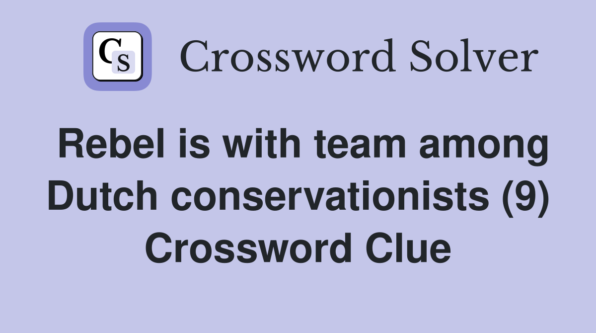 Rebel is with team among Dutch conservationists (9) Crossword Clue