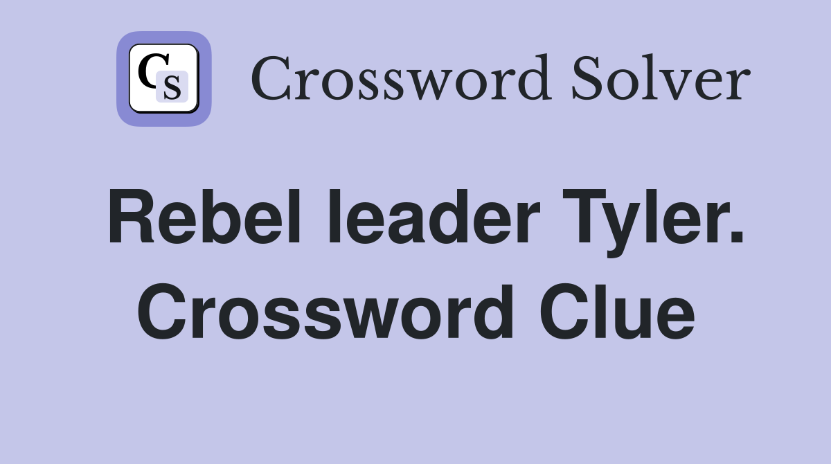 Rebel leader Tyler. Crossword Clue