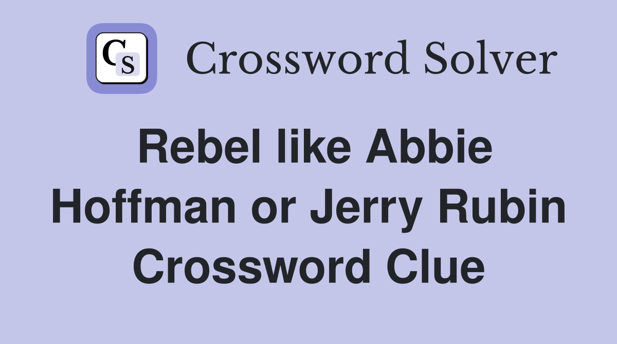 Rebel like Abbie Hoffman or Jerry Rubin Crossword Clue