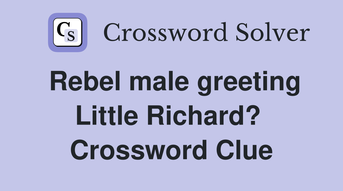 Rebel male greeting Little Richard?  Crossword Clue