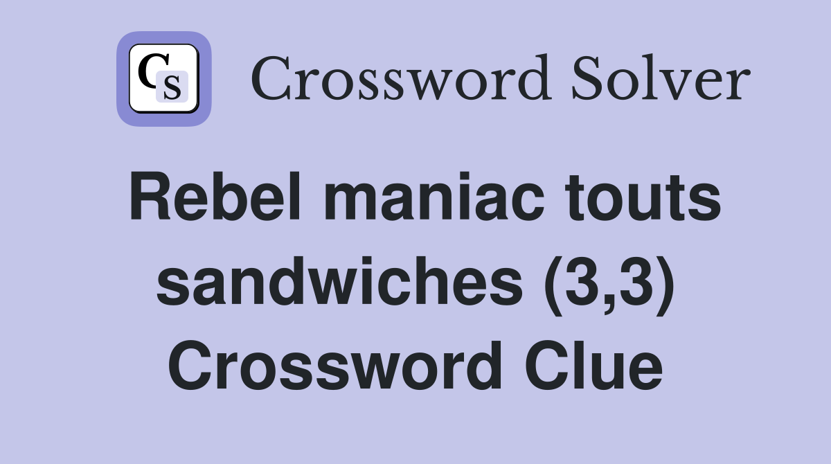 Rebel maniac touts sandwiches (3,3) Crossword Clue