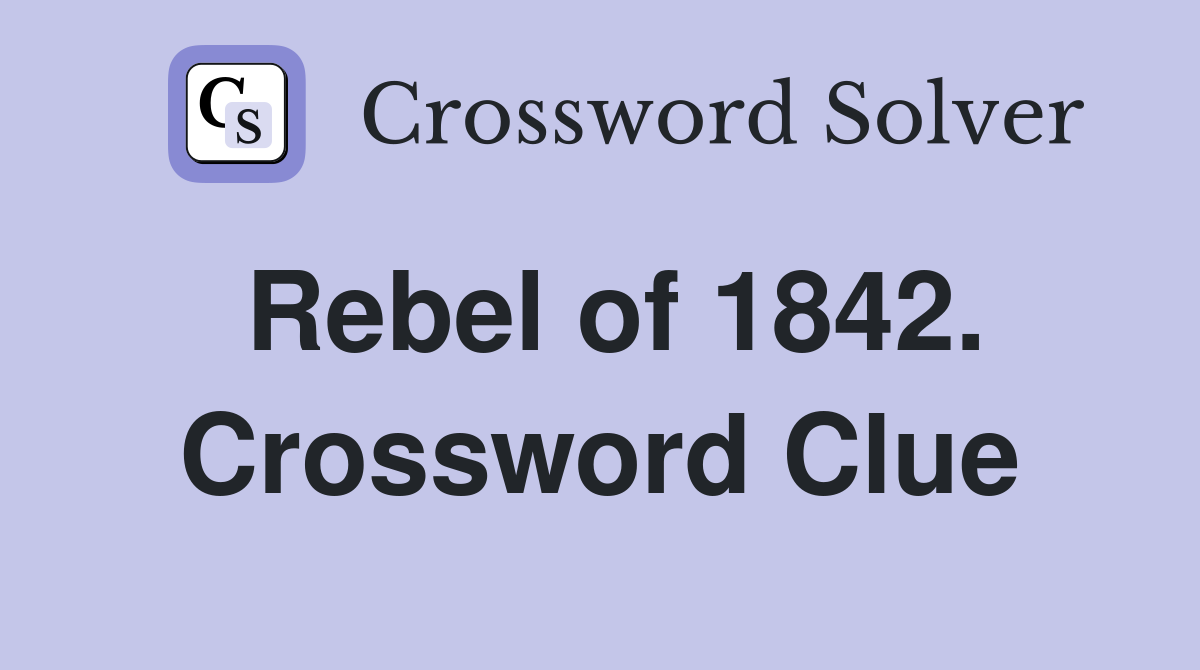 Rebel of 1842. Crossword Clue
