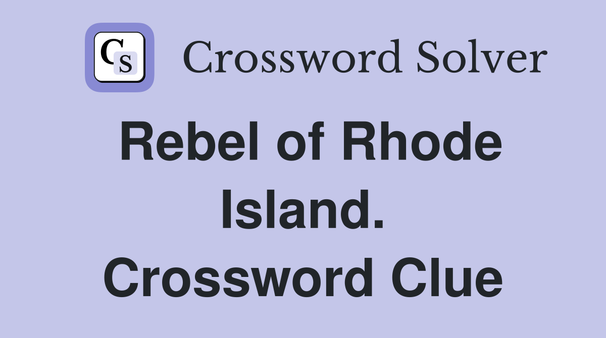 Rebel of Rhode Island. Crossword Clue