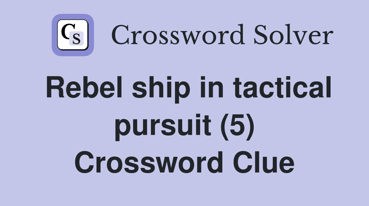 Rebel ship in tactical pursuit (5) Crossword Clue