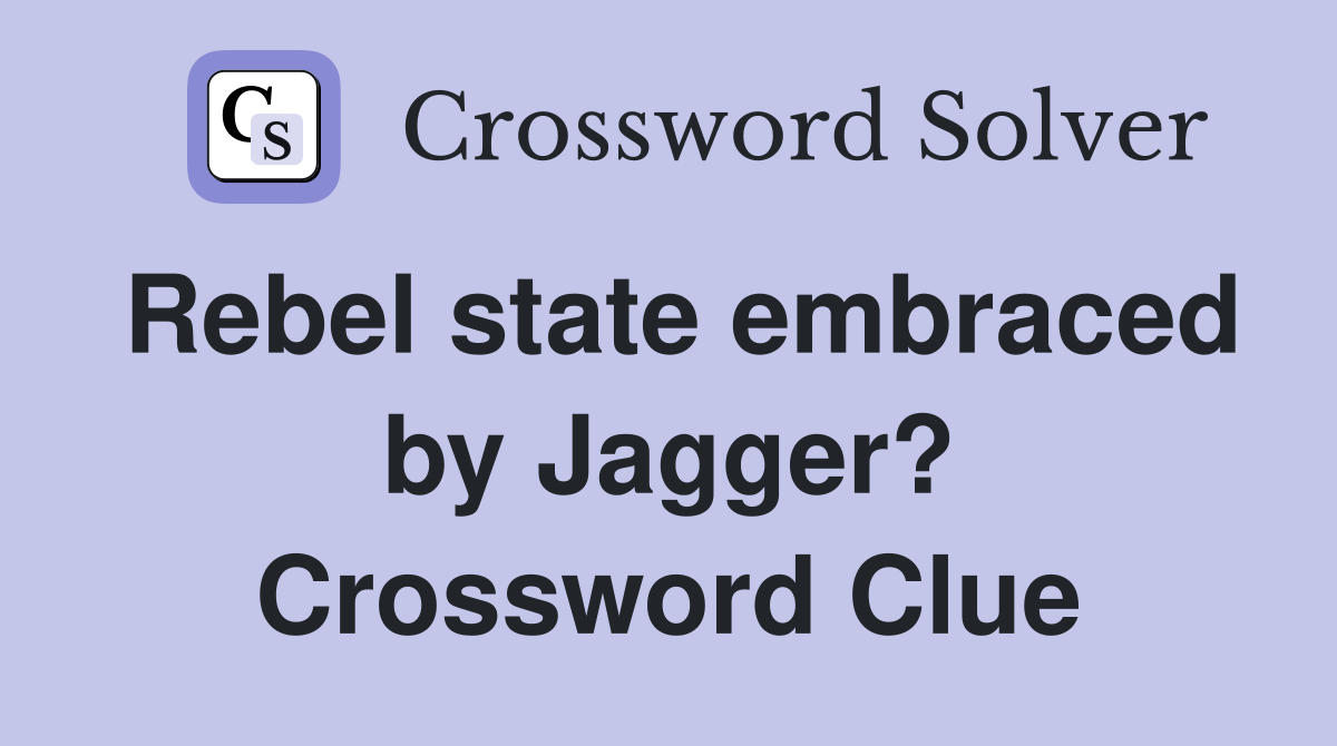 Rebel state embraced by Jagger? Crossword Clue