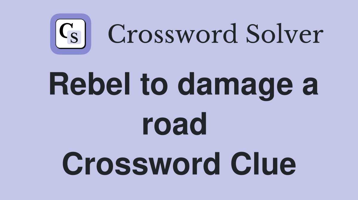 Rebel to damage a road  Crossword Clue