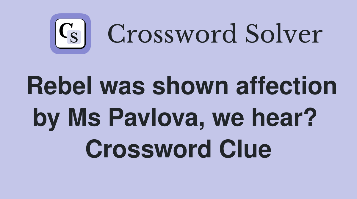 Rebel was shown affection by Ms Pavlova, we hear?  Crossword Clue